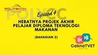 CaknaTVET Episod 4 : Hebatnya Projek Akhir Pelajar Diploma Teknologi Makanan (DTM) - Bahagian 2