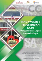 PENGAWETAN DAN PENGERINGAN KAYU : PENGENALAN DAN AGEN PEROSAK KAYU 