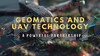 VIDEO GEOMATICS AND UAV TECHNOLOGY: A POWERFUL PARTNERSHIP