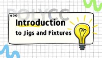 INTRODUCTION TO JIGS AND FIXTURES