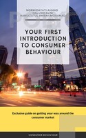 EBOOK YOUR FIRST INTRODUCTION TO CONSUMER BEHAVIOUR : EXCLUSIVE GUIDE ON GETTING YOUR WAY AROUND THE CONSUMER MARKET