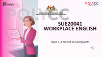 Workplace English SUE20041 – Topic 1.3 Attend to Complaints 